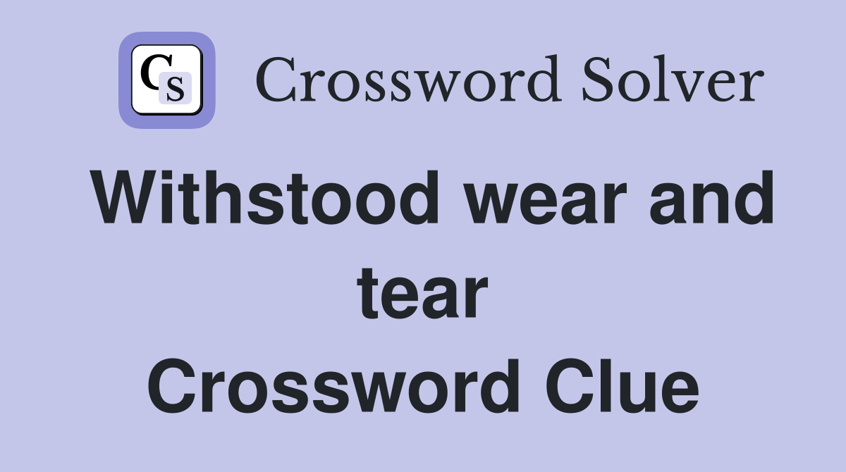 Withstood wear and tear Crossword Clue