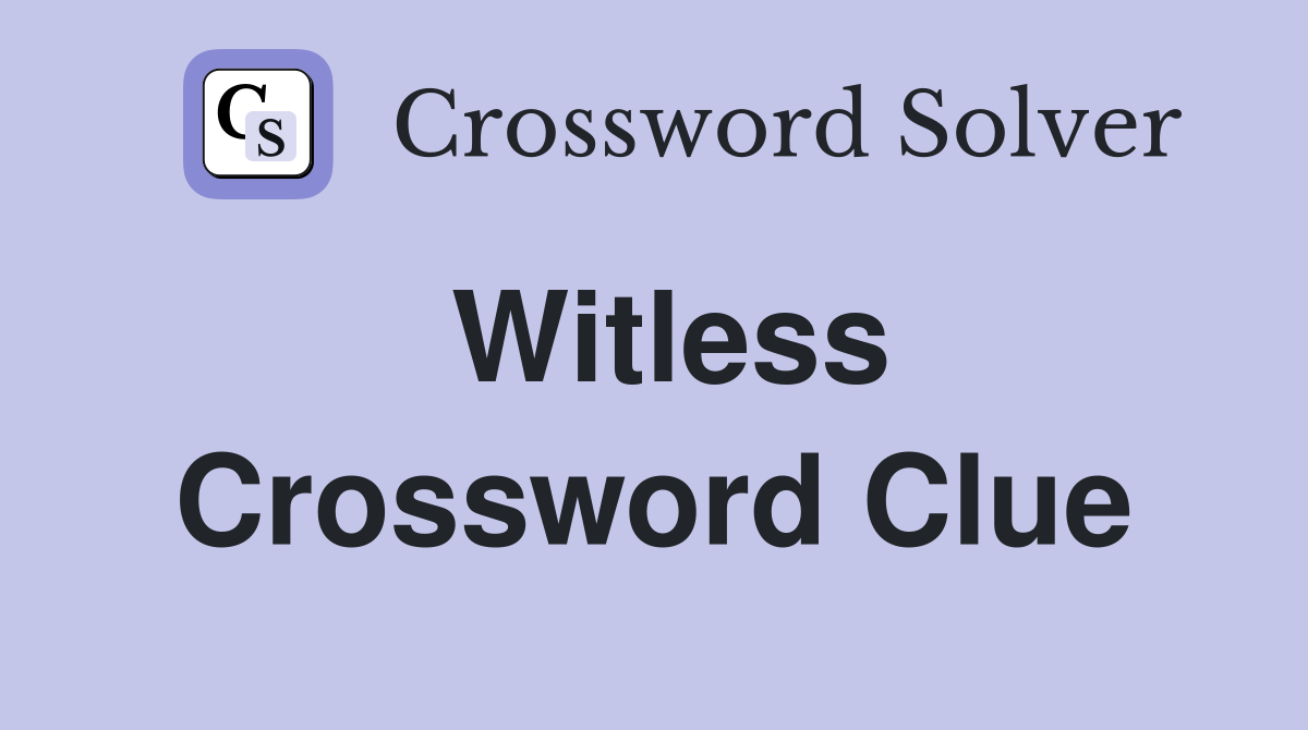 Witless Crossword Clue