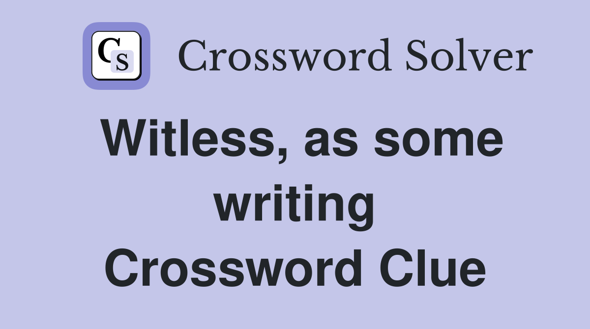 Witless, as some writing Crossword Clue
