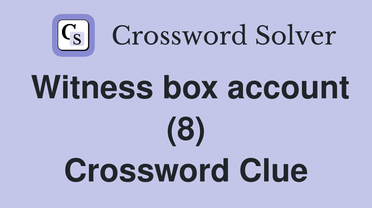 Witness box account (8) Crossword Clue
