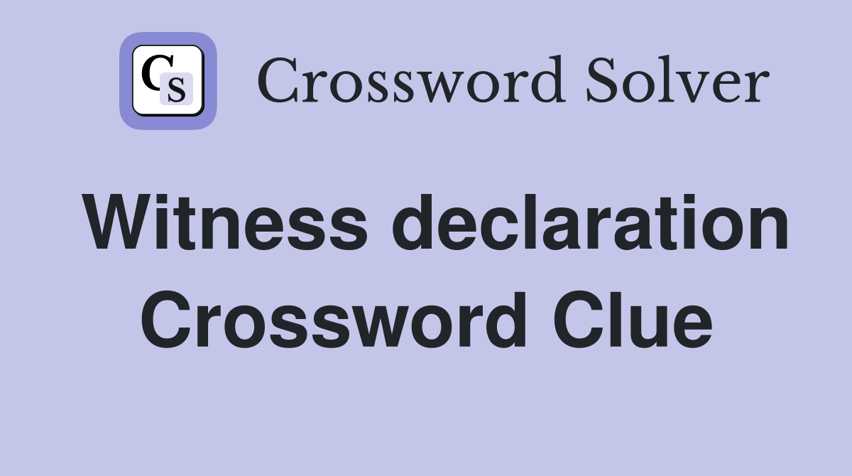 Witness declaration Crossword Clue