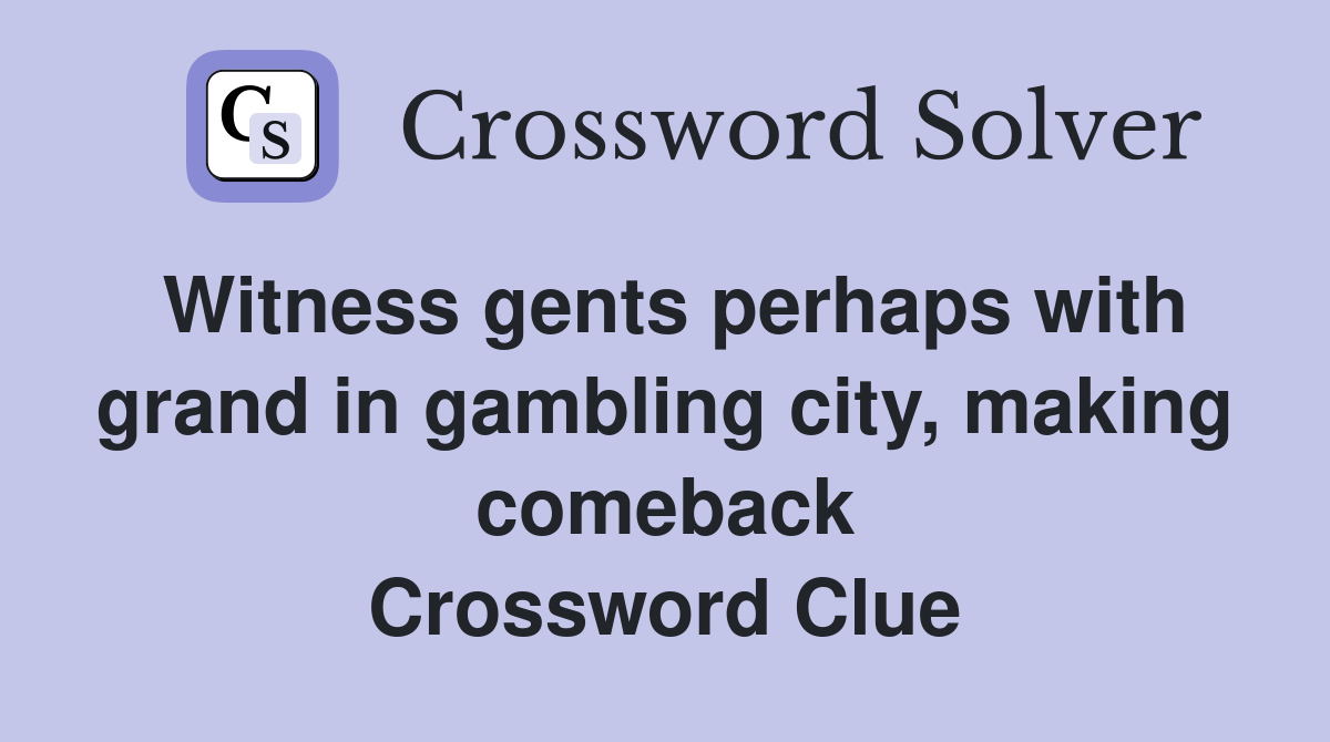 Witness gents perhaps with grand in gambling city, making comeback Crossword Clue