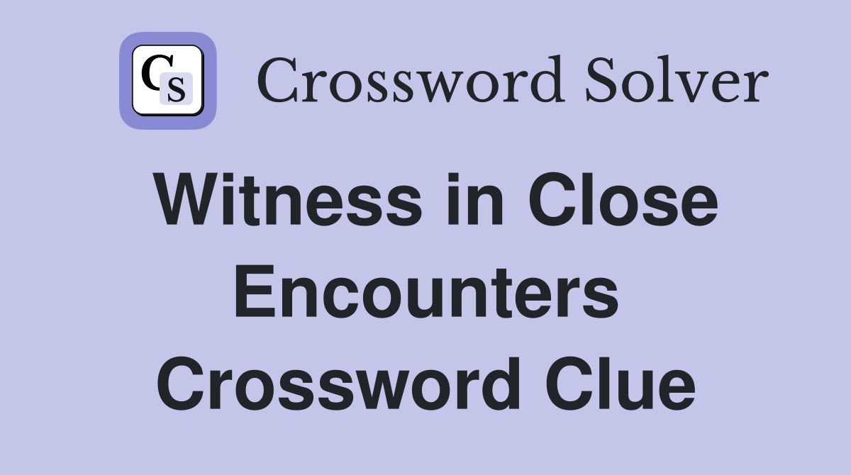 Witness in Close Encounters Crossword Clue