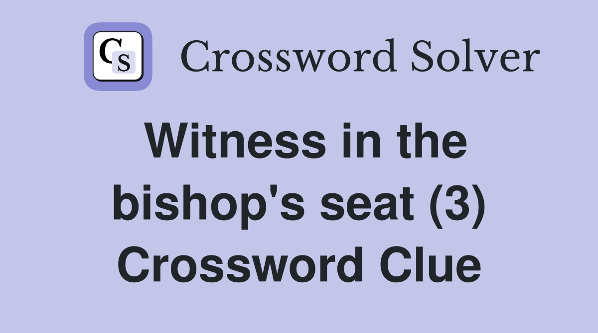 Witness in the bishop's seat (3) Crossword Clue