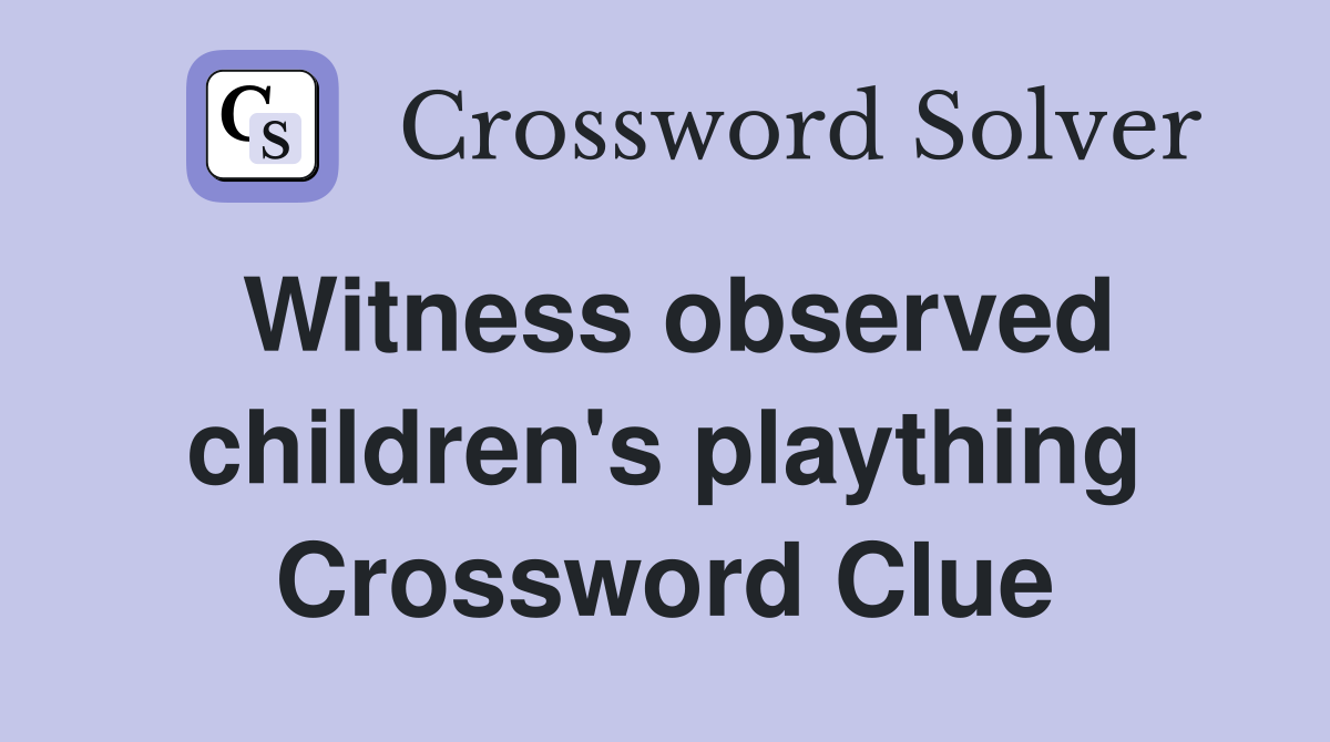 Witness observed children's plaything Crossword Clue