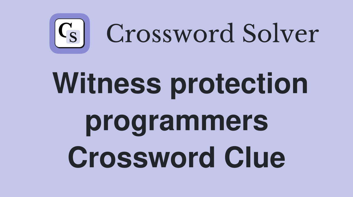 Witness protection programmers Crossword Clue