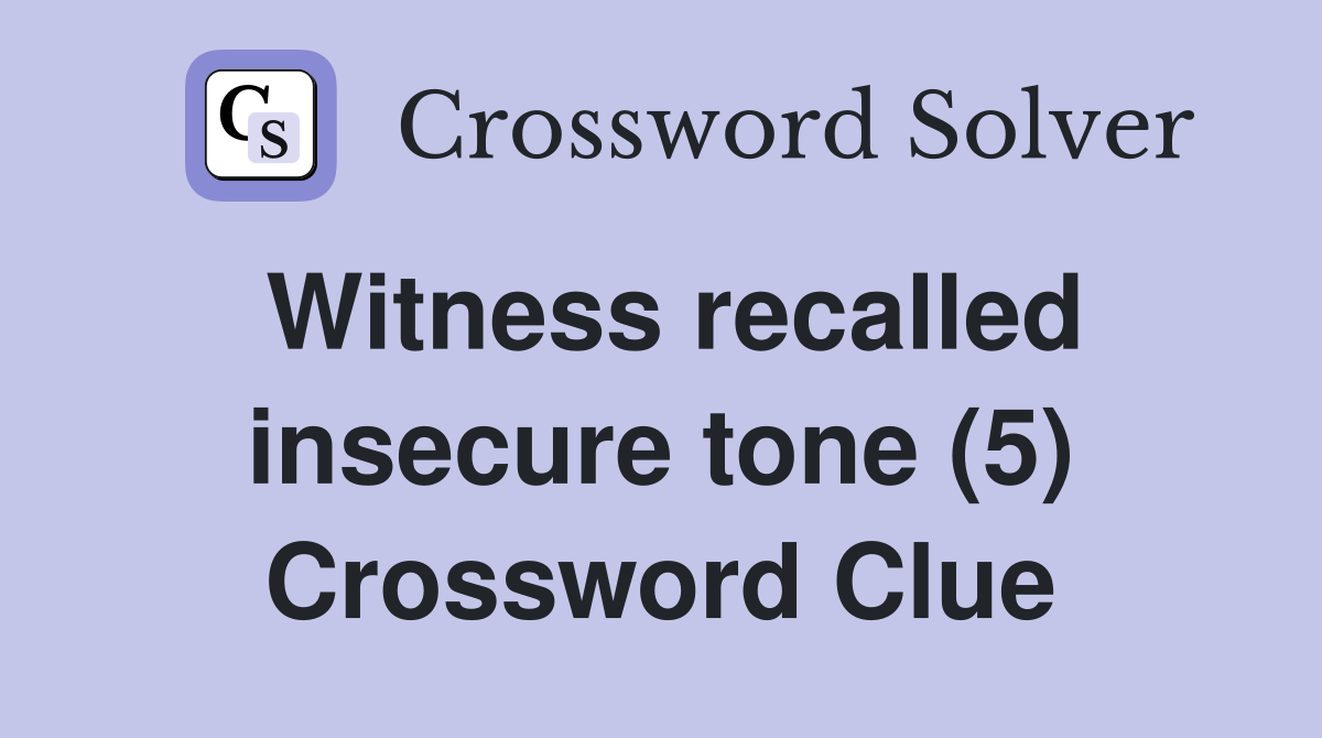 Witness recalled insecure tone (5) Crossword Clue