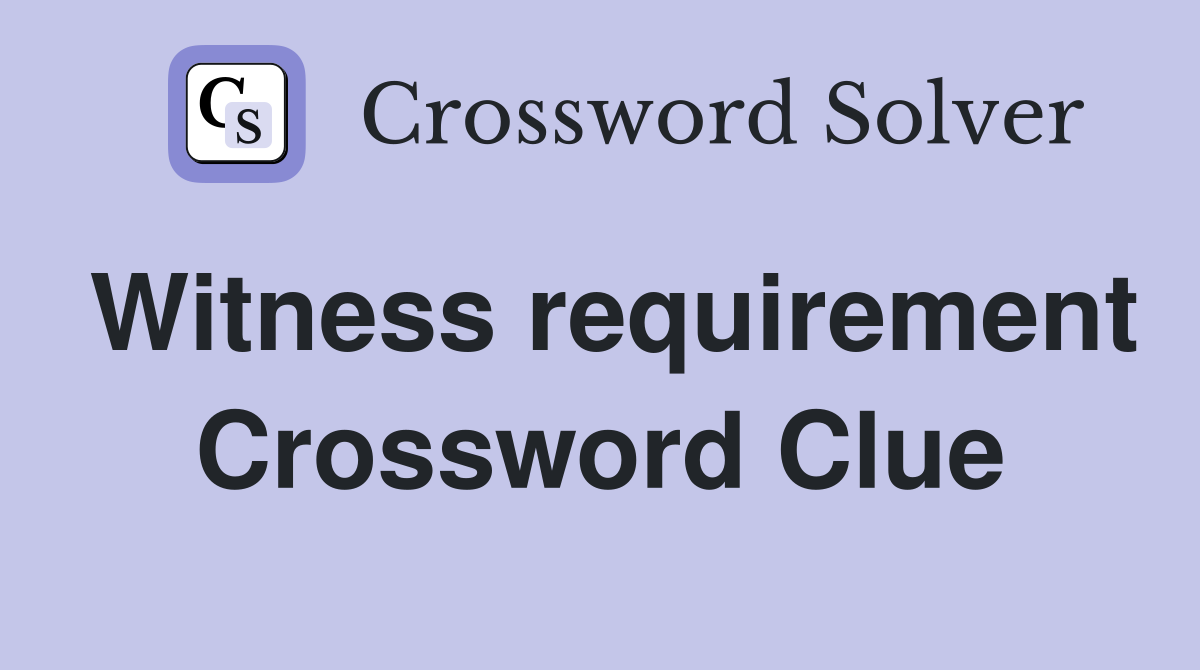 Witness requirement Crossword Clue
