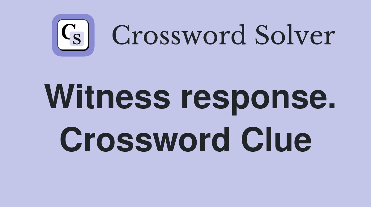Witness response. Crossword Clue