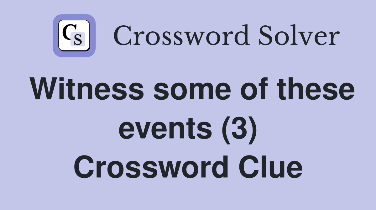 Witness some of these events (3) Crossword Clue