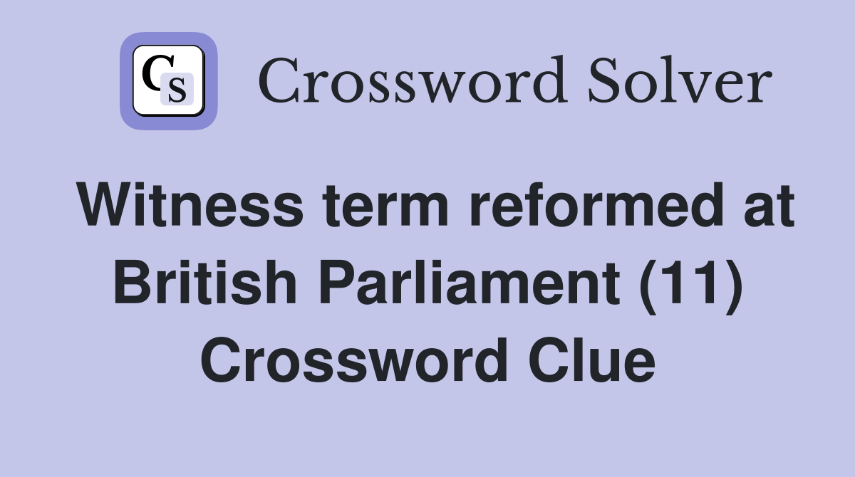 Witness term reformed at British Parliament (11) Crossword Clue