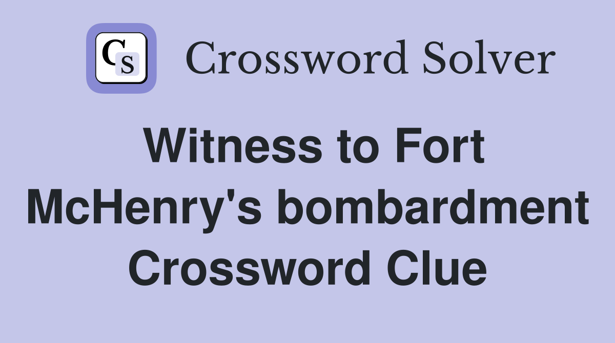 Witness to Fort McHenry's bombardment Crossword Clue