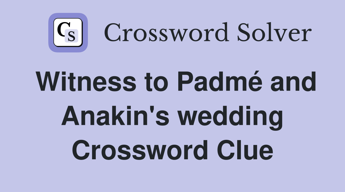 Witness to Padmé and Anakin's wedding Crossword Clue