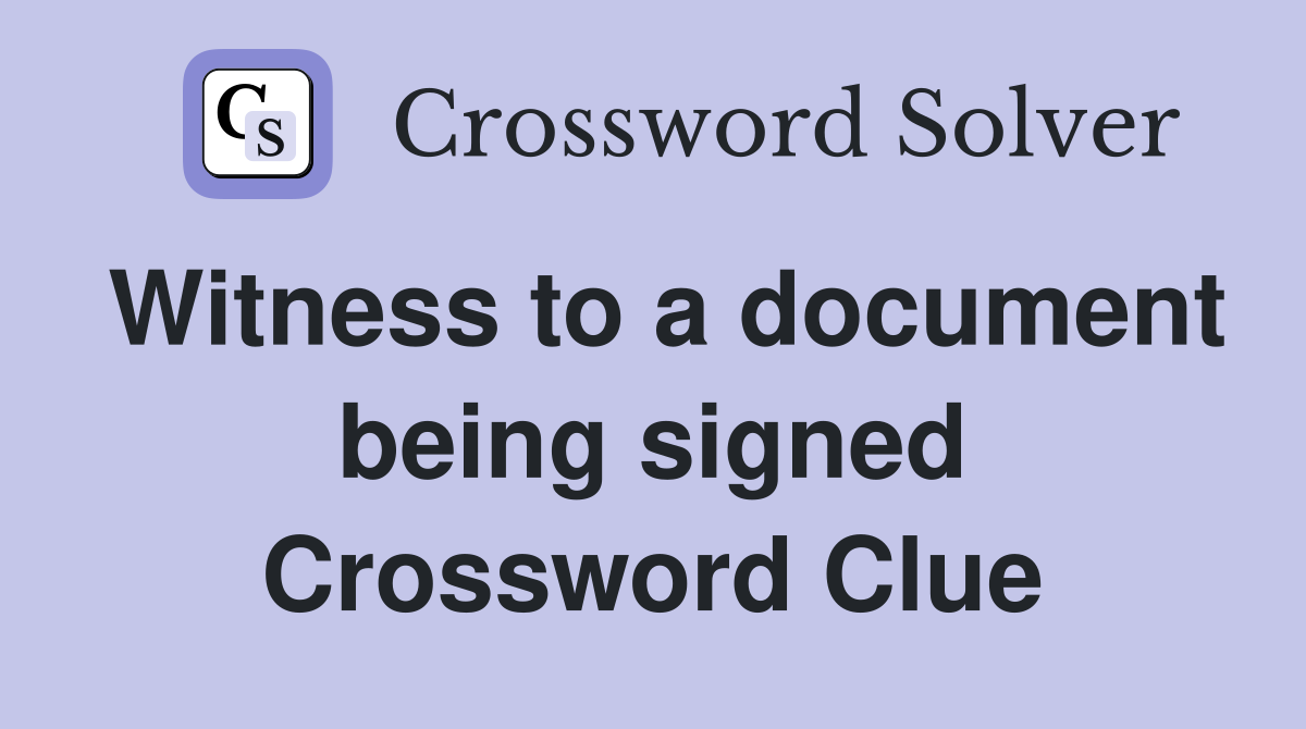 Witness to a document being signed Crossword Clue