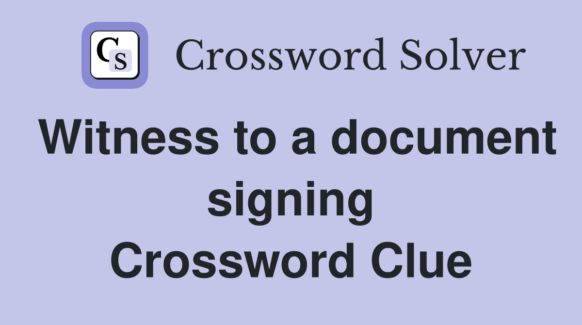 Witness to a document signing Crossword Clue