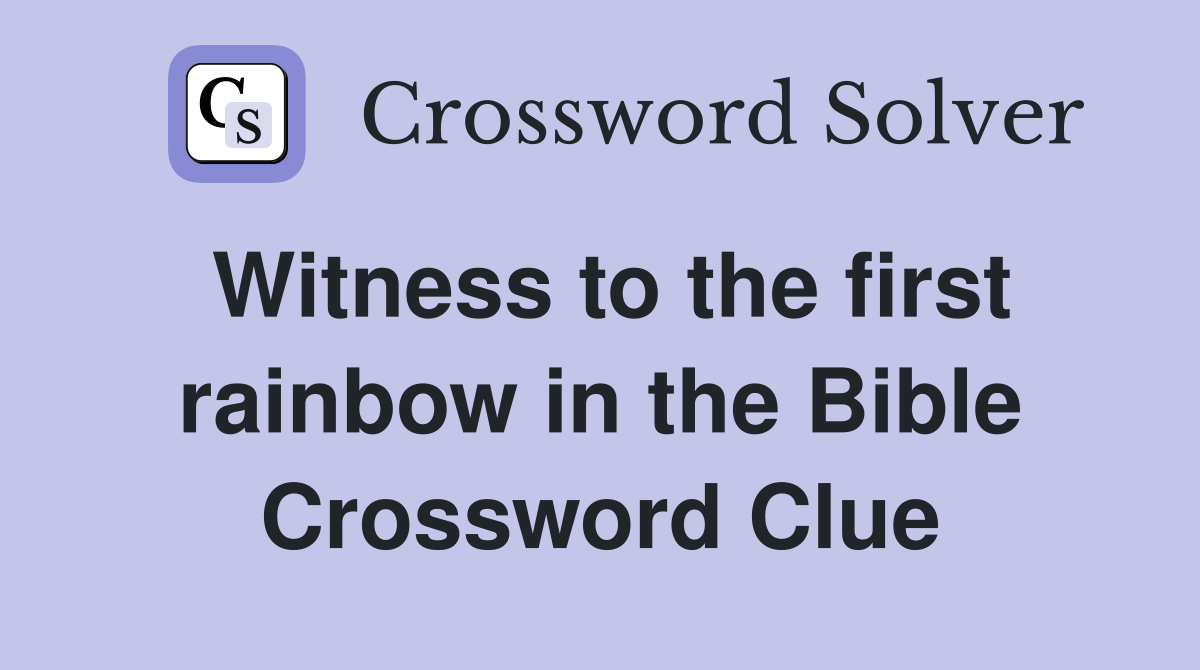 Witness to the first rainbow in the Bible Crossword Clue