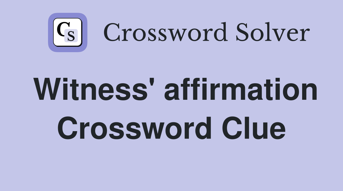 Witness' affirmation Crossword Clue