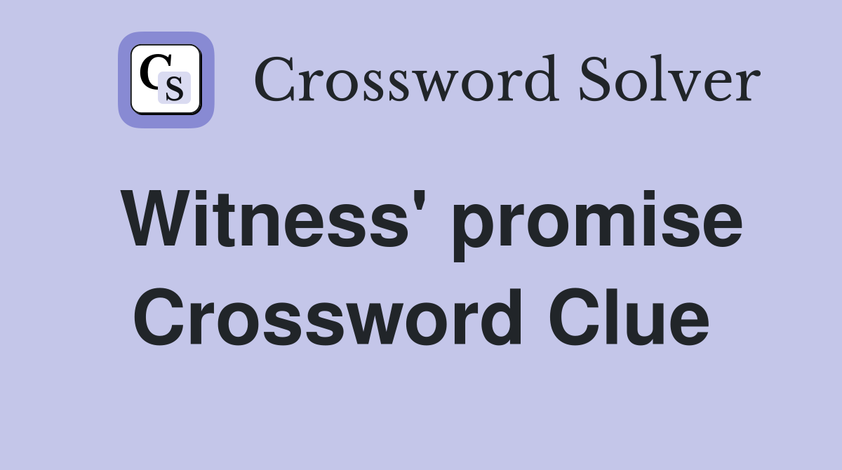 Witness' promise Crossword Clue