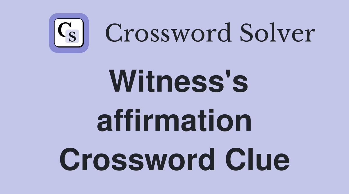Witness's affirmation Crossword Clue