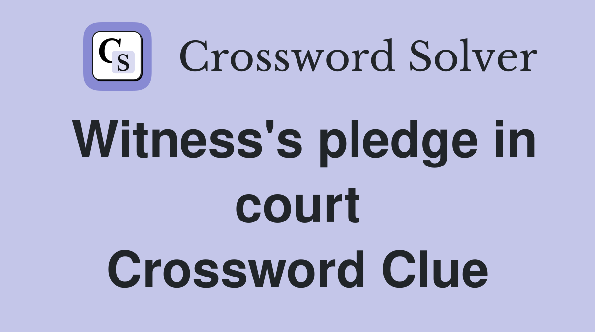Witness's pledge in court Crossword Clue
