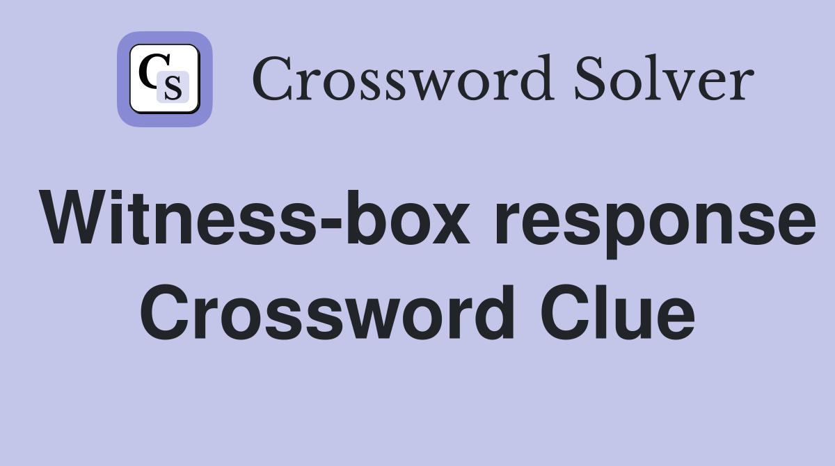 Witness-box response Crossword Clue