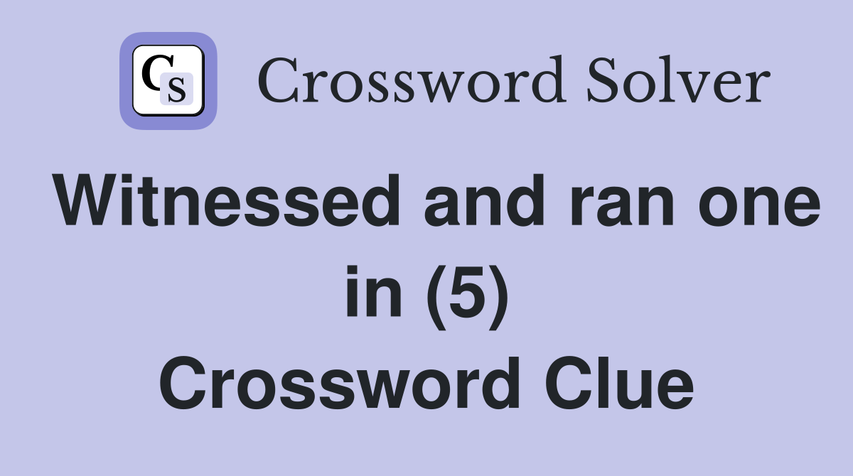 Witnessed and ran one in (5) Crossword Clue