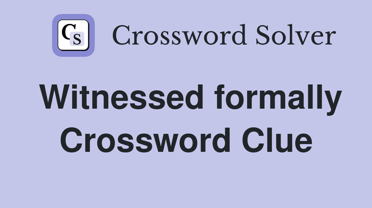 Witnessed formally Crossword Clue