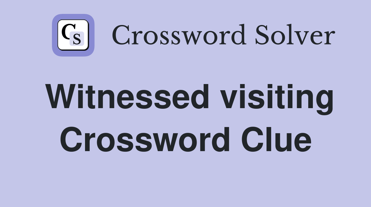 Witnessed visiting Crossword Clue