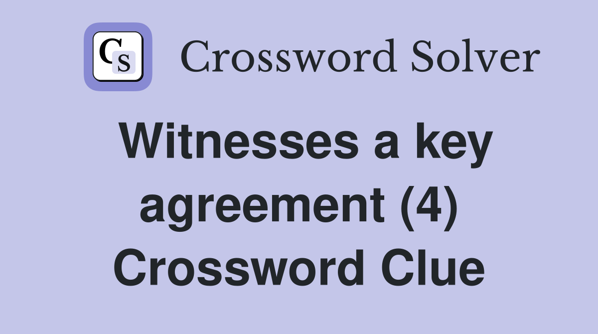 Witnesses a key agreement (4) Crossword Clue