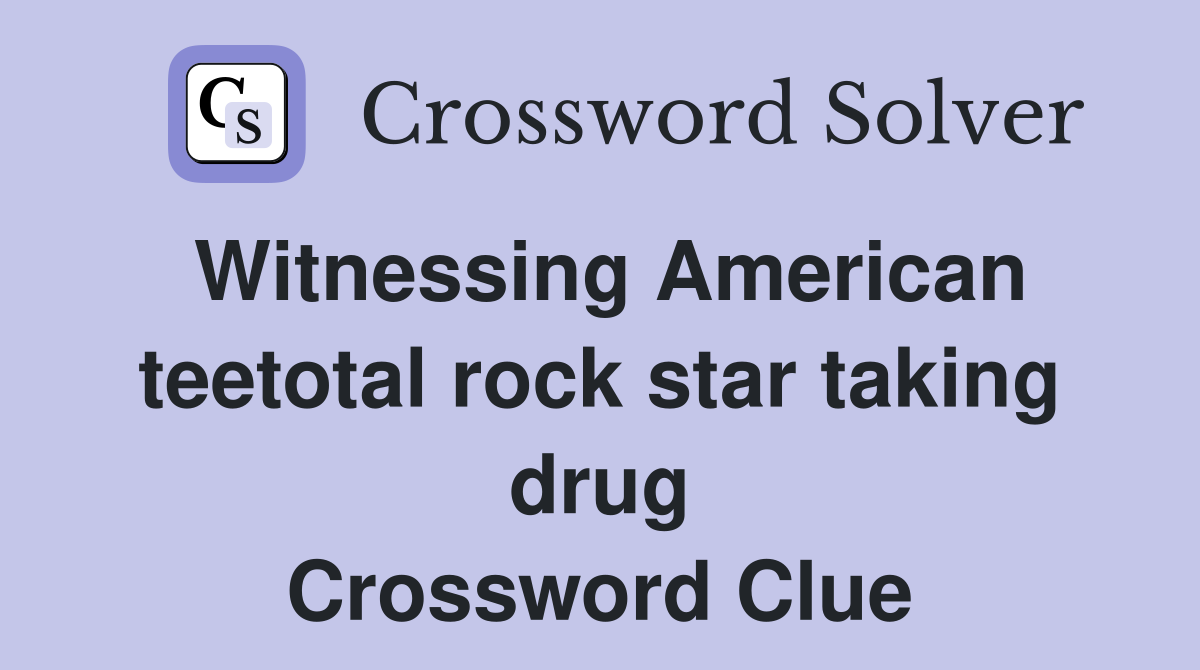 Witnessing American teetotal rock star taking drug Crossword Clue