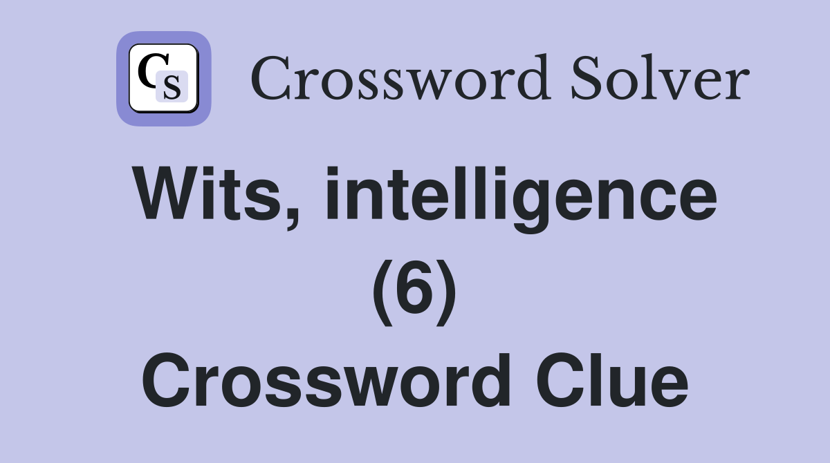Wits, intelligence (6) Crossword Clue
