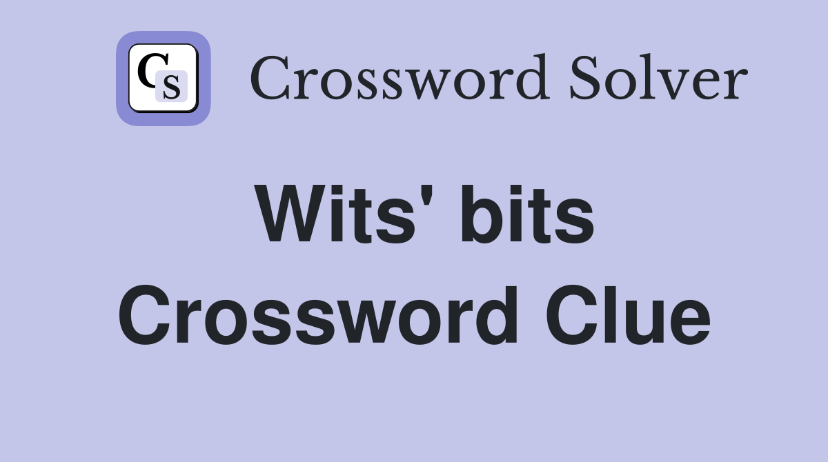 Wits' bits Crossword Clue