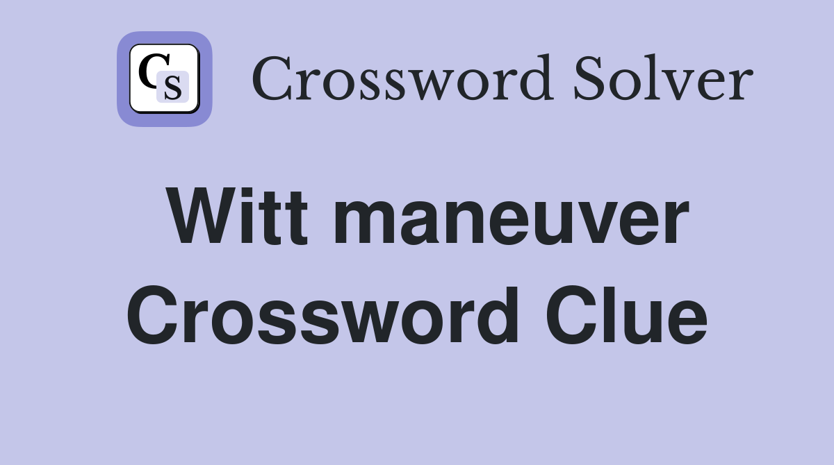 Witt maneuver Crossword Clue