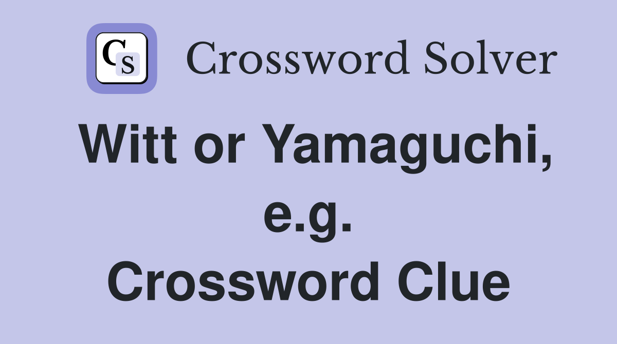 Witt or Yamaguchi, e.g. Crossword Clue