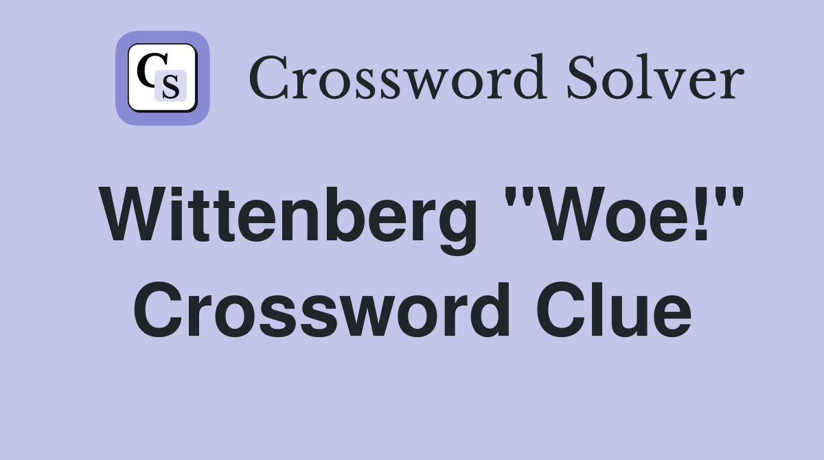 Wittenberg "Woe!" Crossword Clue