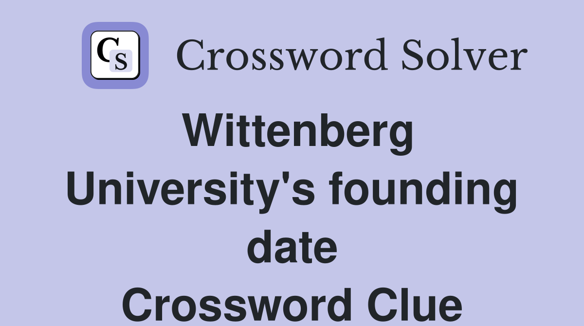 Wittenberg University's founding date Crossword Clue