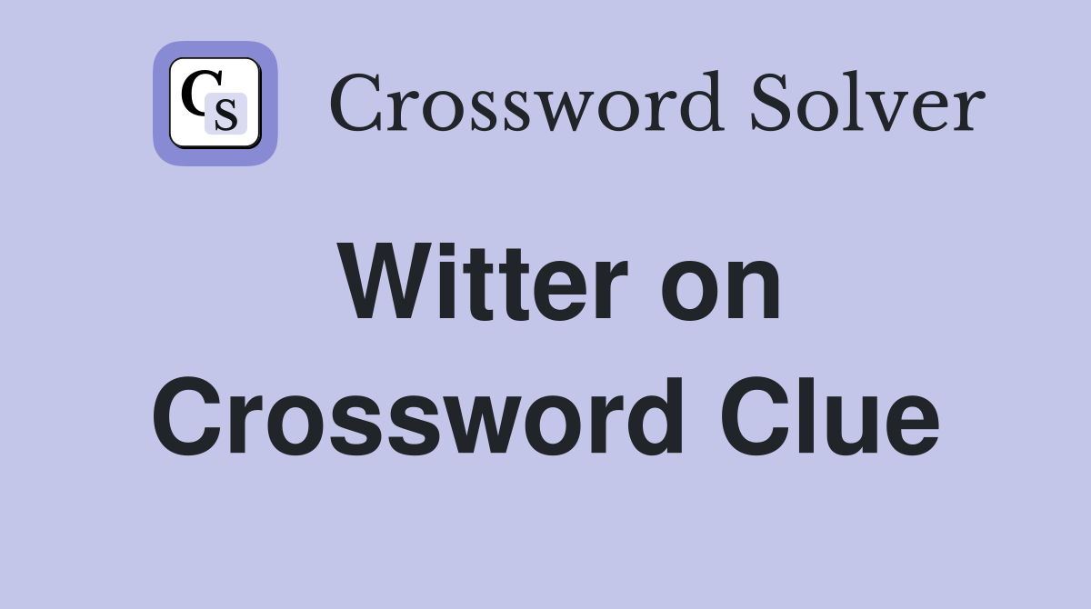 Witter on Crossword Clue