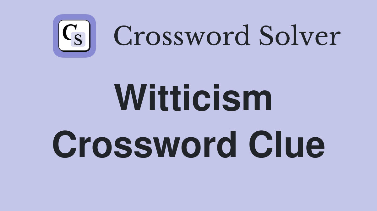 Witticism Crossword Clue Answers Crossword Solver