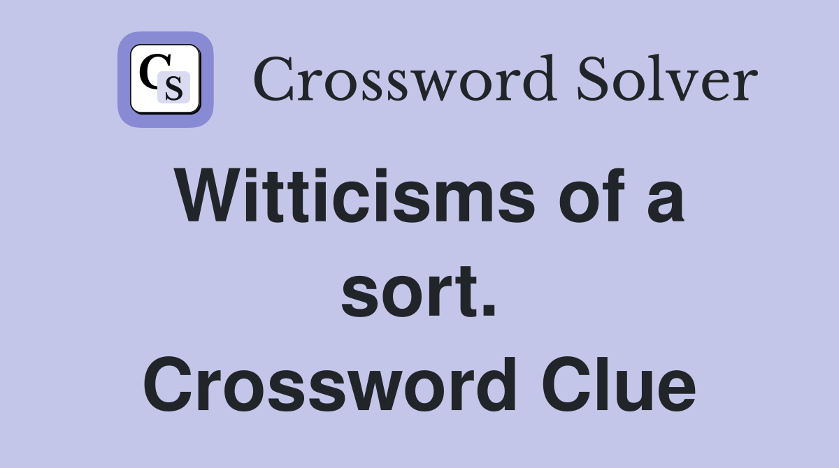 Witticisms of a sort. Crossword Clue