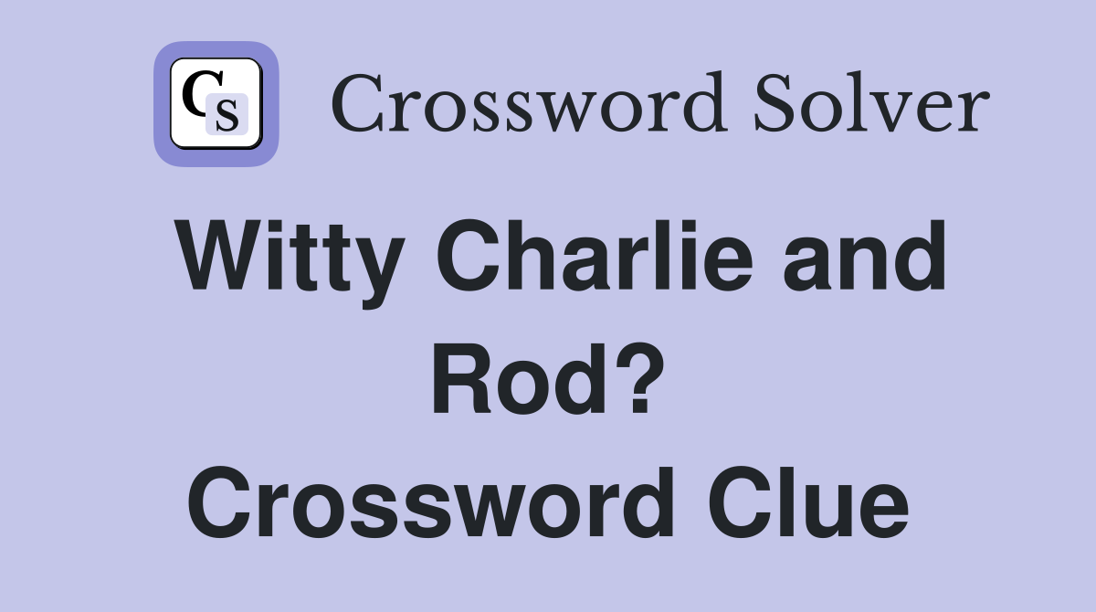 Witty Charlie and Rod? Crossword Clue