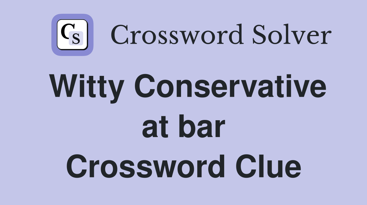 Witty Conservative at bar Crossword Clue