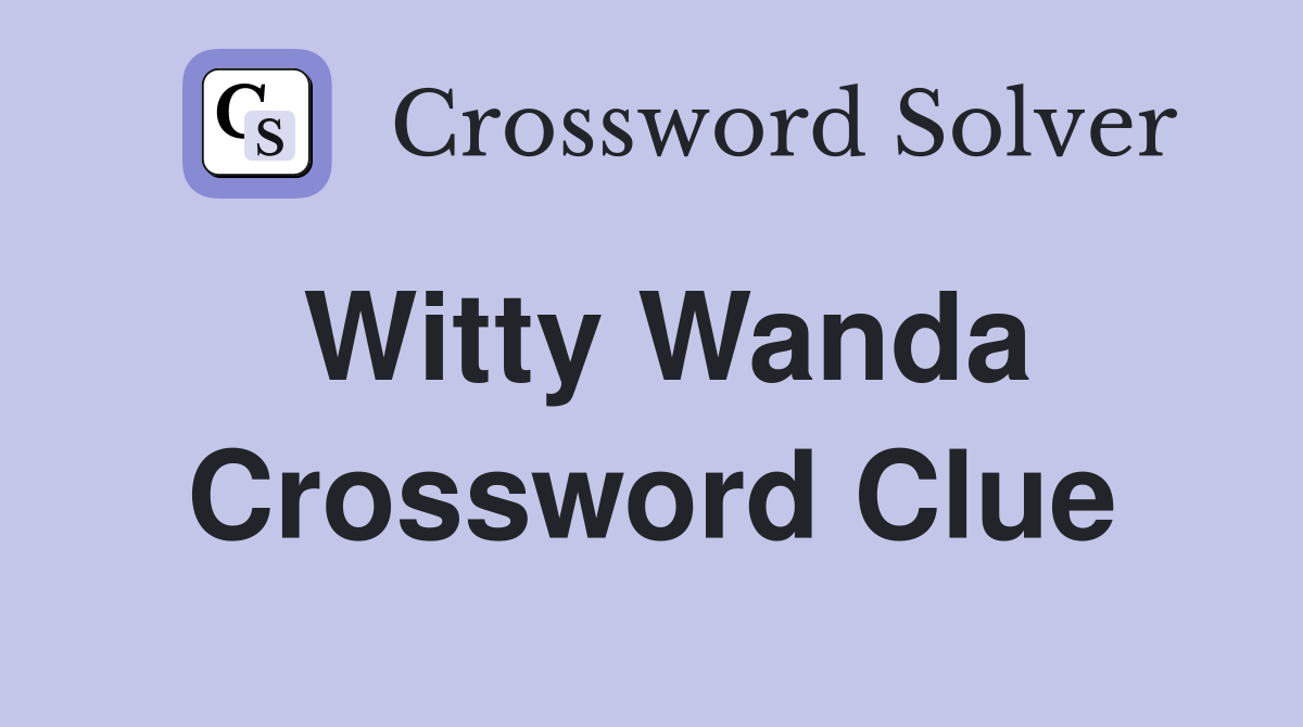 Witty Wanda Crossword Clue