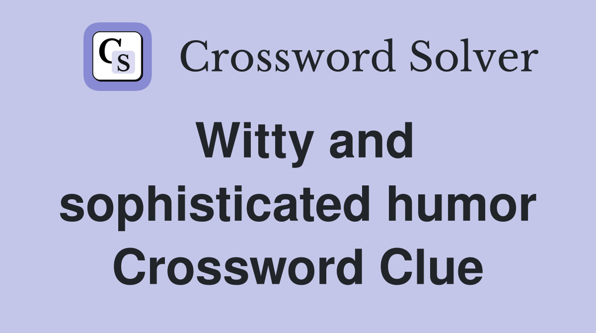 Witty and sophisticated humor Crossword Clue