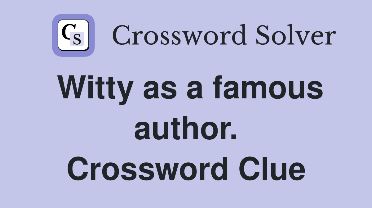 Witty as a famous author. Crossword Clue