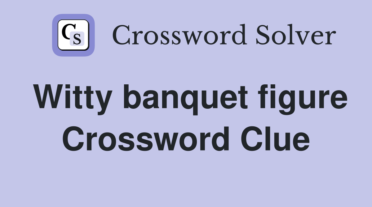 Witty banquet figure Crossword Clue