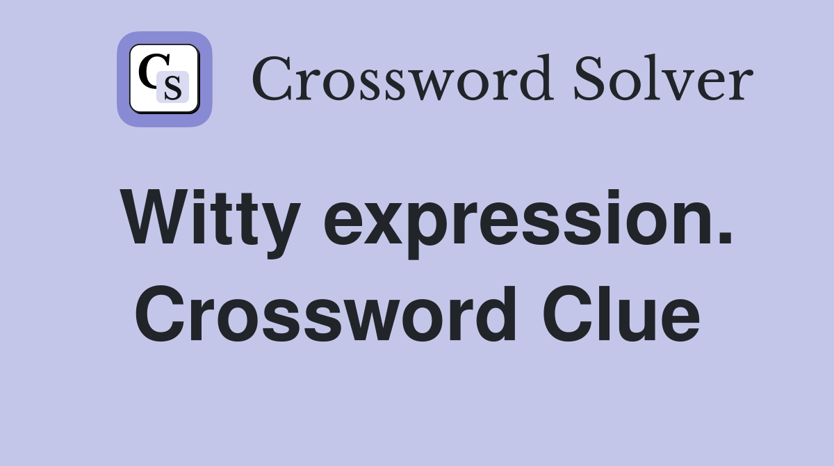 Witty expression. Crossword Clue