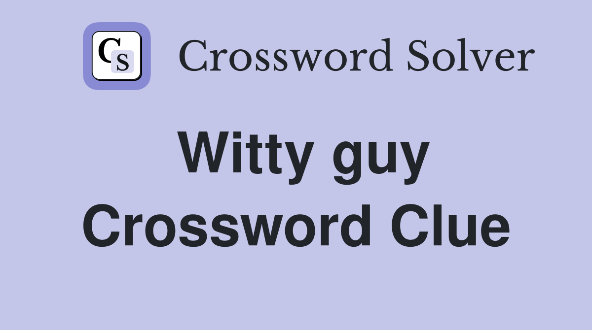 Witty guy Crossword Clue
