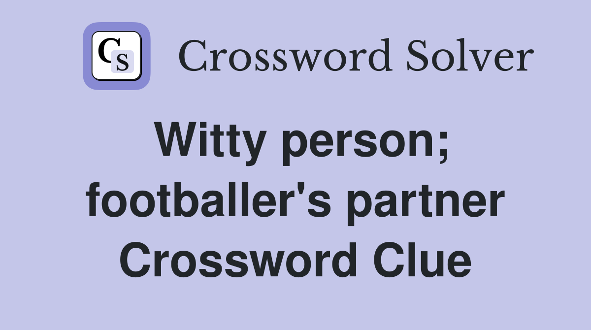 Witty person; footballer's partner Crossword Clue