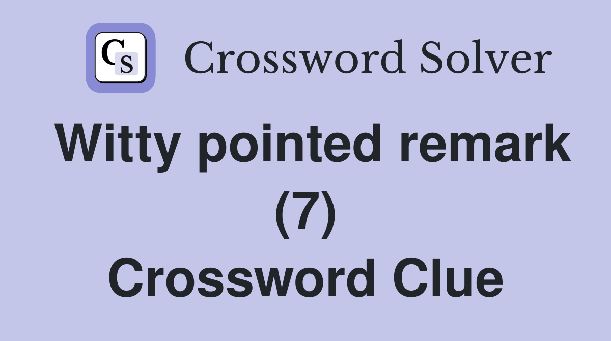 Witty pointed remark (7) Crossword Clue