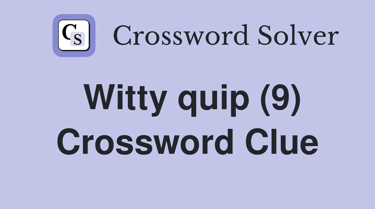Witty quip (9) Crossword Clue